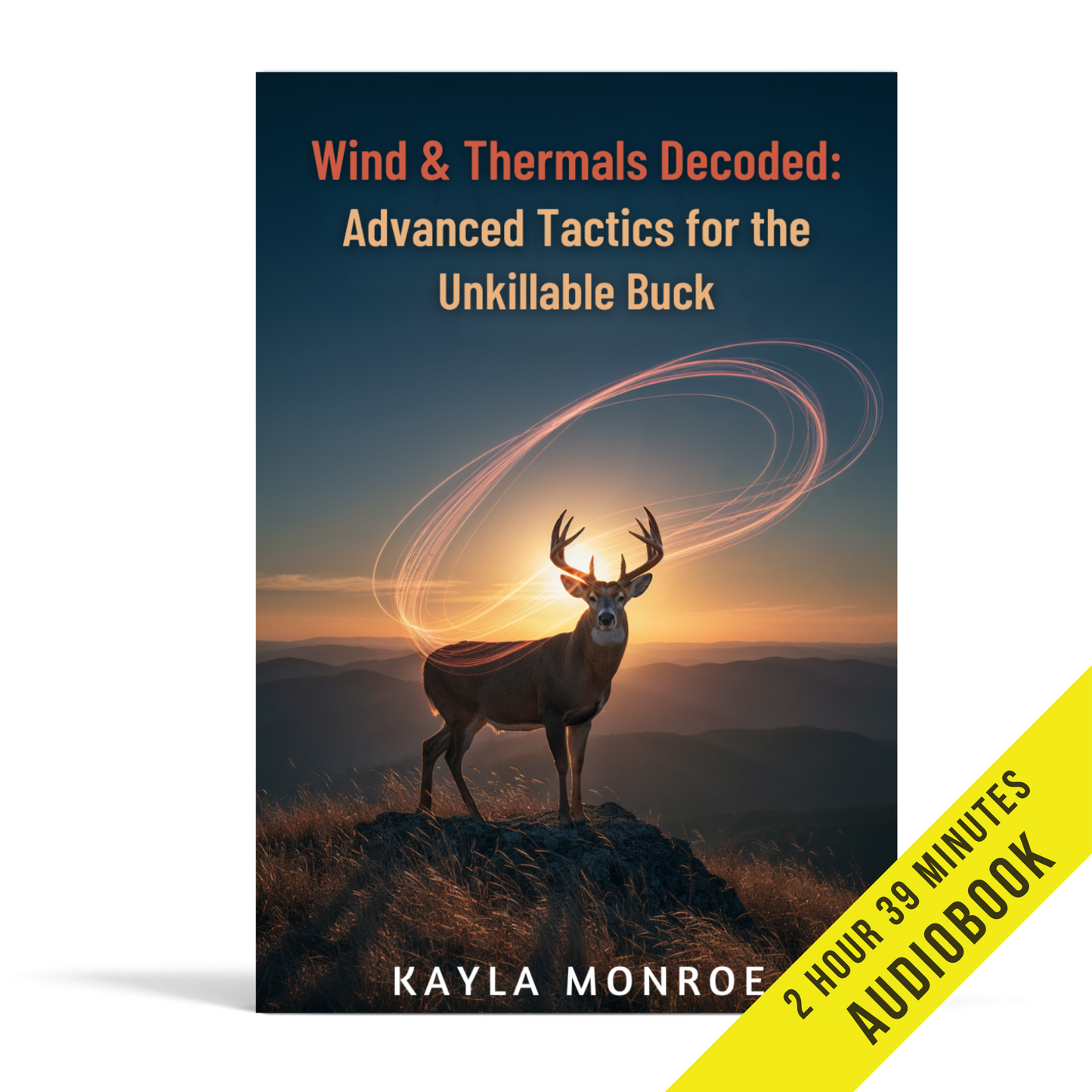 Wind & Thermals Decoded: Advanced Tactics for the Unkillable Buck (Audiobook)