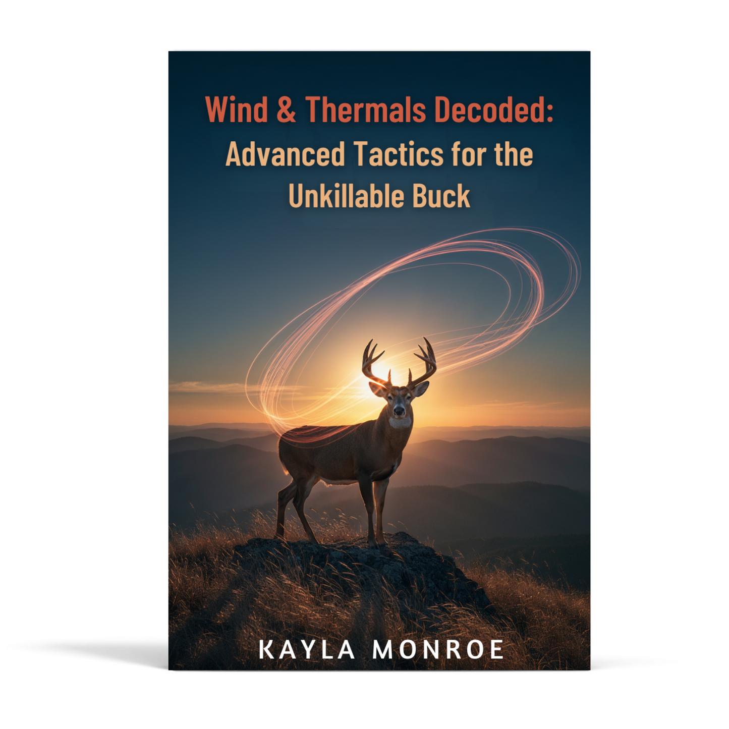 Wind & Thermals Decoded: Advanced Tactics for the Unkillable Buck (eBook)